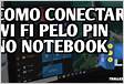 Como conectar Wi-Fi pelo PIN no notebook